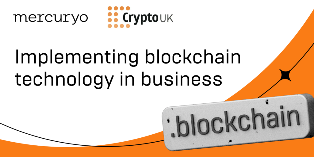 Implementing Blockchain Technology in Business: An Interview With Mercuryo and CryptoUK