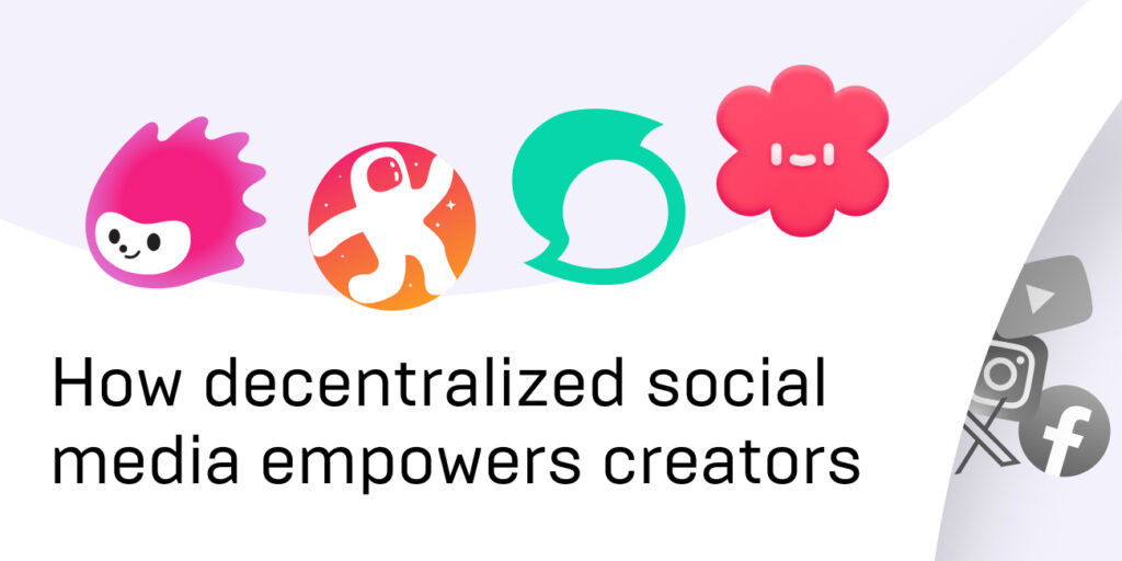 Breaking Free: How Decentralized Social Media Empowers Creators