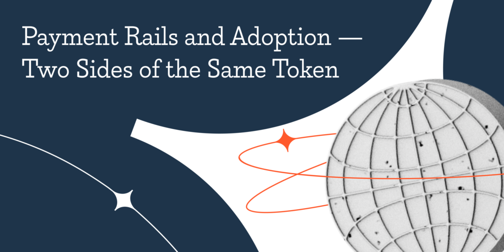 Payment Rails and Adoption – Two Sides of the Same Token