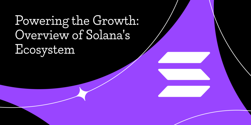 Powering the Growth: Overview of Solana’s Ecosystem