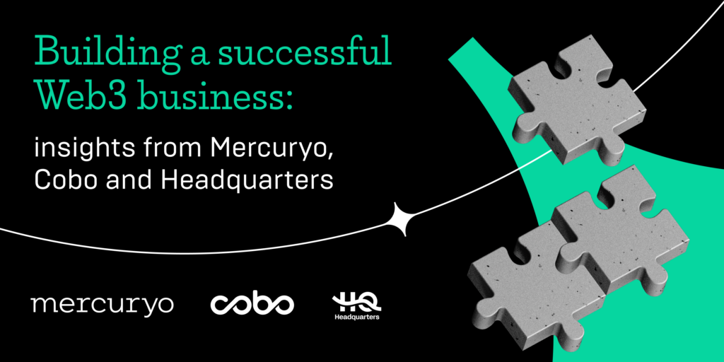 Building a Successful web3 Business: Insights from Mercuryo, Cobo and Headquarters