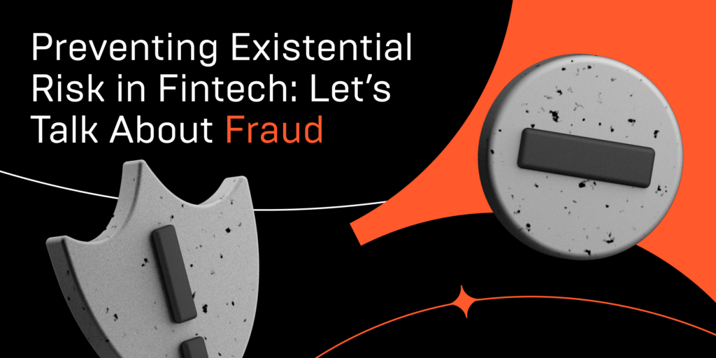 Preventing Existential Risk in Fintech: Let’s Talk About Fraud