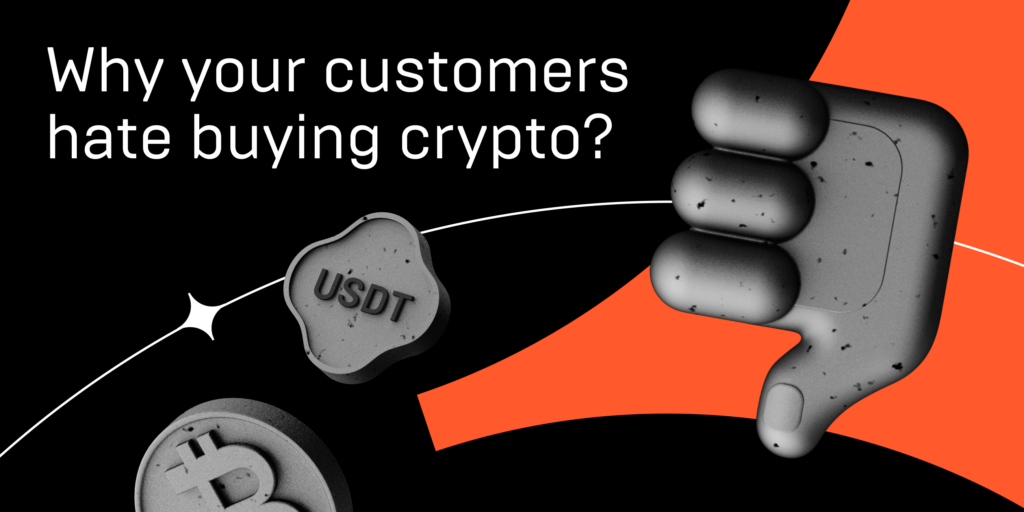 Why do your customers hate buying crypto?