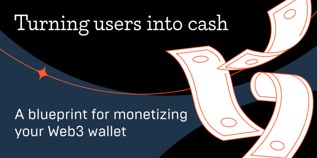 Turning Users into Cash: a Blueprint for Monetizing Your Web3 Wallet