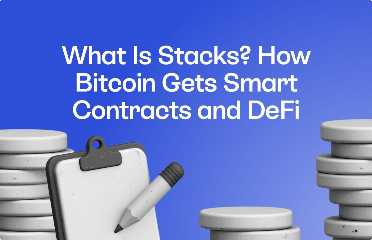 What Is Stacks? How Bitcoin Gets Smart Contracts and DeFi 