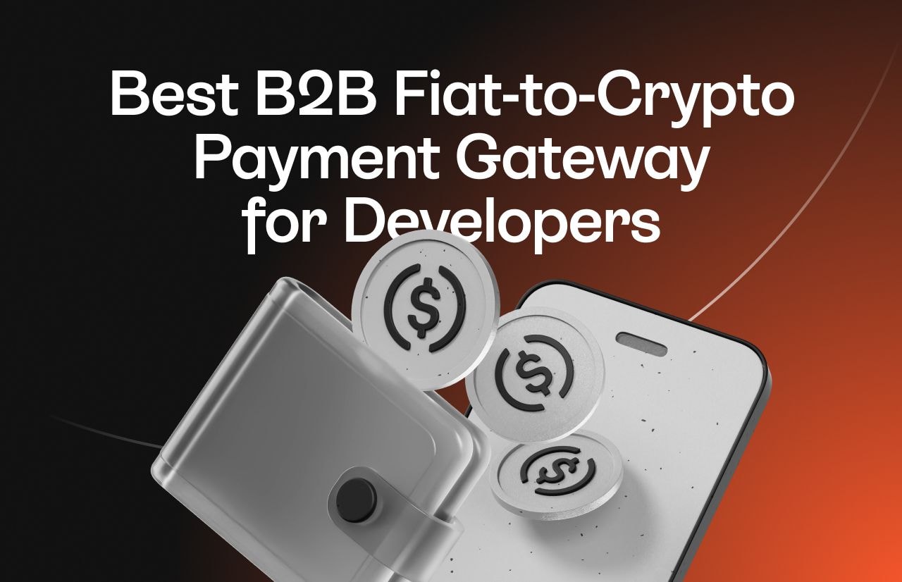Best B2B Fiat-to-Crypto Payment Gateway for Developers